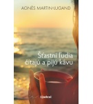 Šťastní ľudia čítajú a pijú kávu – Agnes Martin-Lugand