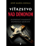 Víťazstvo nad démonom (Rozprávajú posadnutí, rozprávajú exorcisti) – José María Zavala