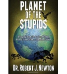 Planet of the Stupids – Robert J. Newton
