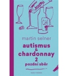 Autismus & Chardonnay 2: Pozdní sběr – Martin Selner