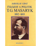 Filozof a politik T. G. Masaryk 1882-1893 -Jaroslav Opat