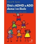 Dítě s ADHD a ADD doma i ve škole – Cheryl R. Carter